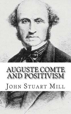 Auguste Comte and Positivism by John Stuart Mill