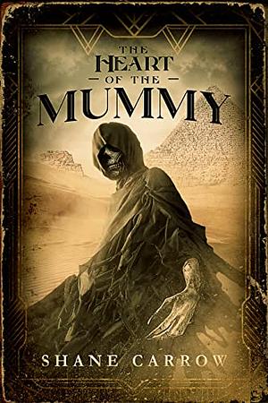 The Heart of the Mummy by Shane Carrow, Shane Carrow