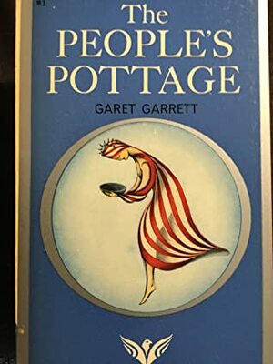 Garet Garrett's The People's Pottage: The Revolution Was, Ex America, The Rise of Empire by Garet Garrett