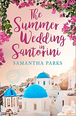 The Summer Wedding In Santorini by Samantha Parks