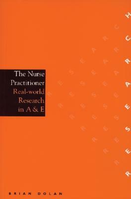 The Nurse Practitioner: Real-World Research in A & E by Brian Dolan