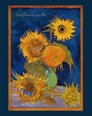 Sunflowers In Art by 