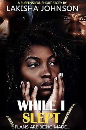 While I Slept by Lakisha Johnson
