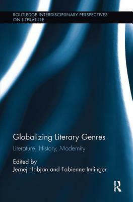 Globalizing Literary Genres: Literature, History, Modernity by 