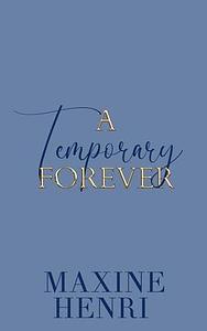 A Temporary Forever: A Marriage of Convenience Billionaire Romance by Maxine Henri, Maxine Henri