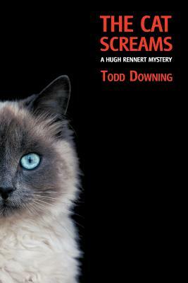 The Cat Screams (a Hugh Rennert Mystery) by Todd Downing