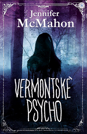 Vermontské psycho by Jennifer McMahon