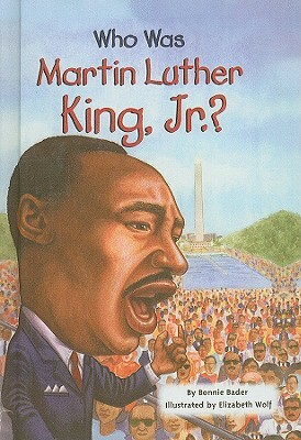 Who Was Martin Luther King, Jr.? by Bonnie Bader