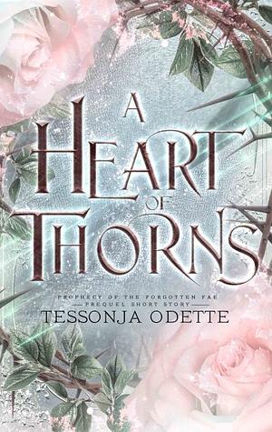 A Heart of Thorns by Tessonja Odette