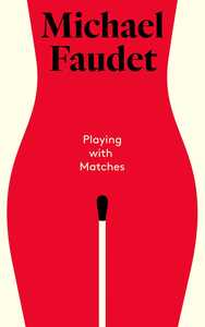 Playing with Matches by Michael Faudet