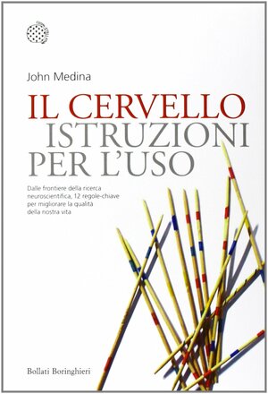 Il cervello. Istruzioni per l'uso by John Medina