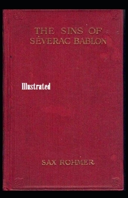 The Sins of Séverac Bablon Illustrated by Sax Rohmer