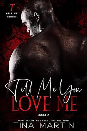 Tell Me You Love Me by Tina Martin