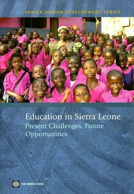 Education in Sierra Leone: Present Challenges, Future Opportunities by World Bank