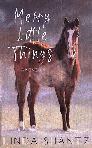 Merry Little Things by Linda Shantz, Linda Shantz