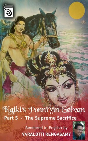 Ponniyin Selvan - The Supreme Sacrifice Part 5 by Kalki