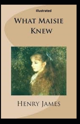 What Maisie Knew Illustrated by Henry James