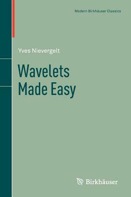 Wavelets Made Easy by Yves Nievergelt