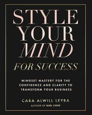 Style Your Mind For Success by Cara Alwill Leyba