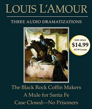 The Black Rock Coffin Makers/A Mule for Santa Fe/Case Closed - No Prisoners by Louis L'Amour