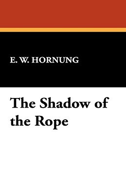The Shadow of the Rope by E. W. Hornung