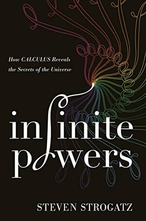 Infinite Powers: The Story of Calculus - The Language of the Universe by Steven Strogatz