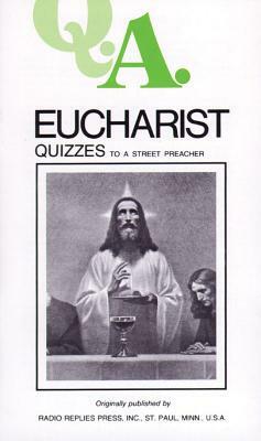 Q.A. Quizzes to a Street Preacher: Eucharist by Leslie Rumble, Charles Mortimer Carty