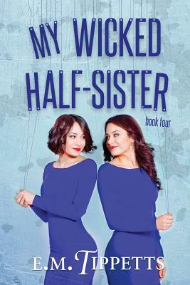 My Wicked Half-Sister by E.M. Tippetts