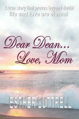 Dear Dean...Love, Mom by Esther Luttrell