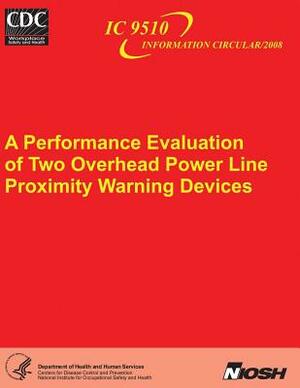 A Performance Evaluation of Two Overhead Power Line Proximity Warning Devices by National Institute Fo Safety and Health, D. Human Services, Centers for Disease Cont And Prevention