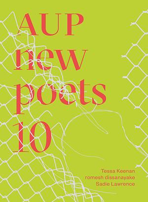 AUP New Poets 10 by Tessa Keenan, SADIE. LAWRENCE, Anne Kennedy, Romesh Dissanayake