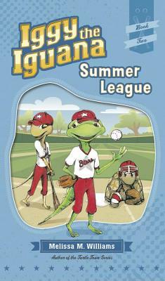 Iggy the Iguana: Summer League by Melissa M. Williams