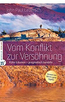 Vom Konflikt zur Versöhnung: Kühn träumen - pragmatisch handeln by John Paul Lederach, Lynne Hybels, Bill Hybels