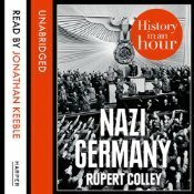 Nazi Germany: History in an Hour by Rupert Colley, Jonathan Keeble