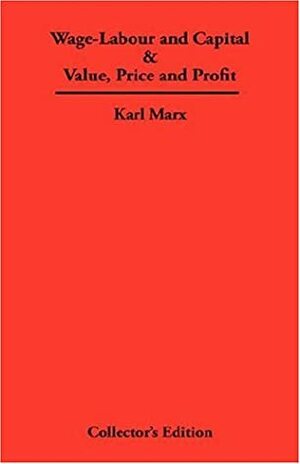 Wage-Labour and Capital/Value, Price and Profit by Karl Marx