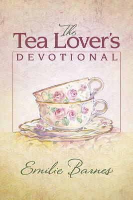 The Tea Lover's Devotional by Emilie Barnes
