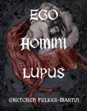 Ego Homini Lupus by Gretchen Felker-Martin