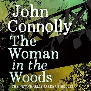 The Woman in the Woods by John Connolly