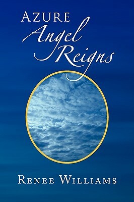 Azure Angel Reigns by Renee Williams