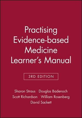 Practising Evidence-Based Medicine Learner's Manual by Douglas Badenoch, Sharon Straus, Scott Richardson
