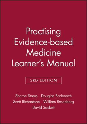 Practising Evidence-Based Medicine Learner's Manual by Scott Richardson, Sharon Straus, Douglas Badenoch