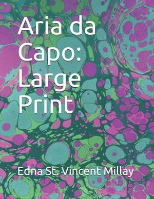 Aria Da Capo: Large Print by Edna St. Vincent Millay