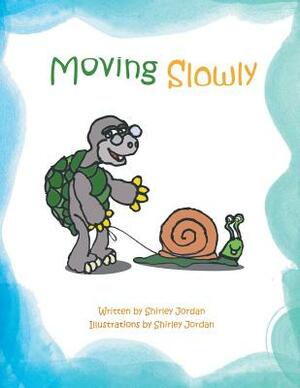 Moving Slowly by Shirley Jordan