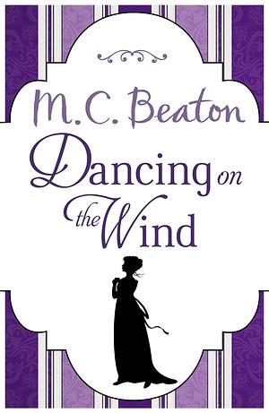 Dancing on the Wind by M.C. Beaton