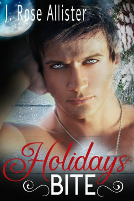 Holidays Bite by J. Rose Allister