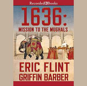 1636: Mission to the Mughals by Griffin Barber, Eric Flint