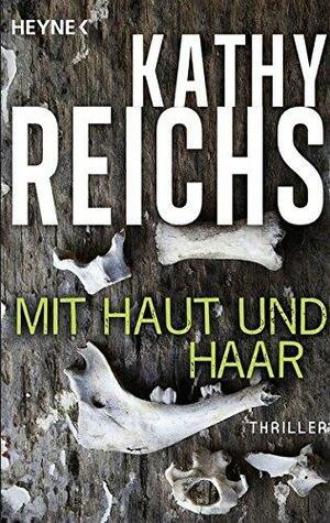 Mit Haut und Haar: Roman by Kathy Reichs