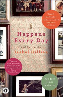 Happens Every Day: An All-Too-True Story by Isabel Gillies