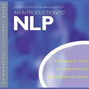 An Introduction to NLP: Psychological Skills for Understanding and Influencing People by Ian McDermott