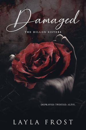 Damaged: The Dillon Sisters by Layla Frost, Layla Frost